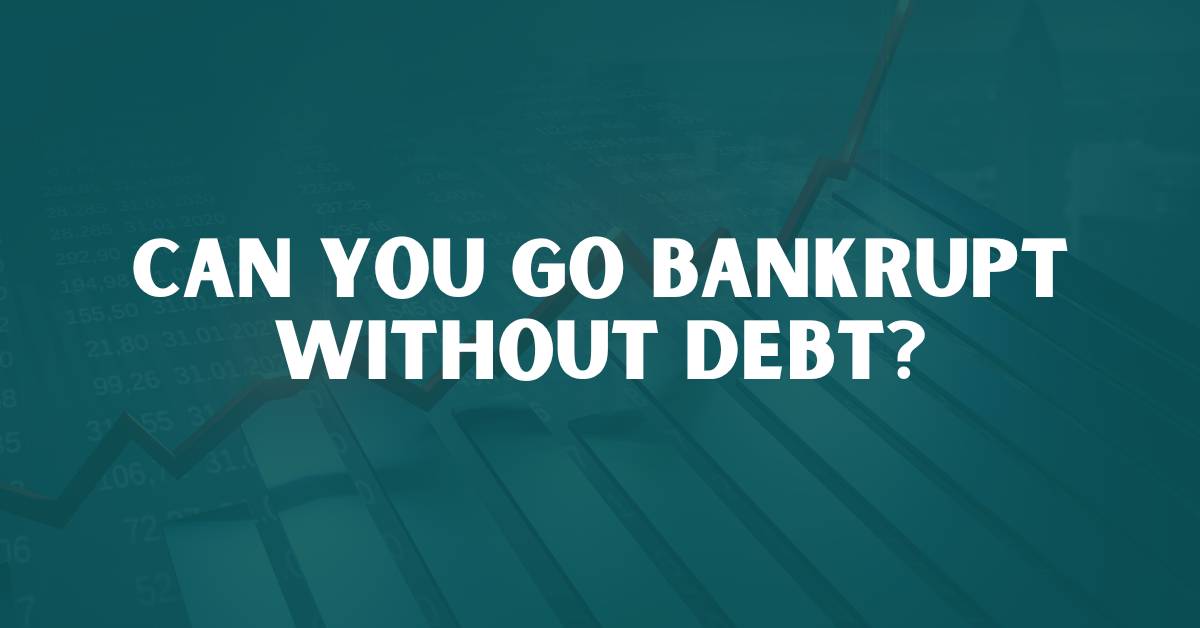 Can You Go Bankrupt Without Debt?
