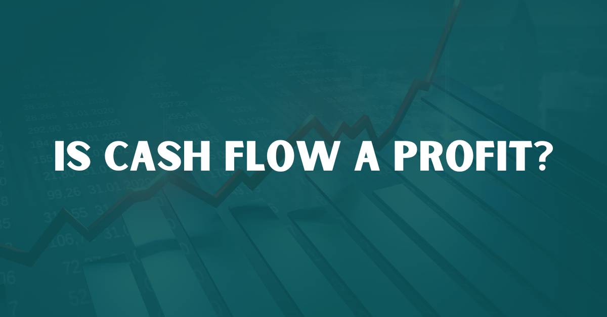 Is Cash Flow a Profit?