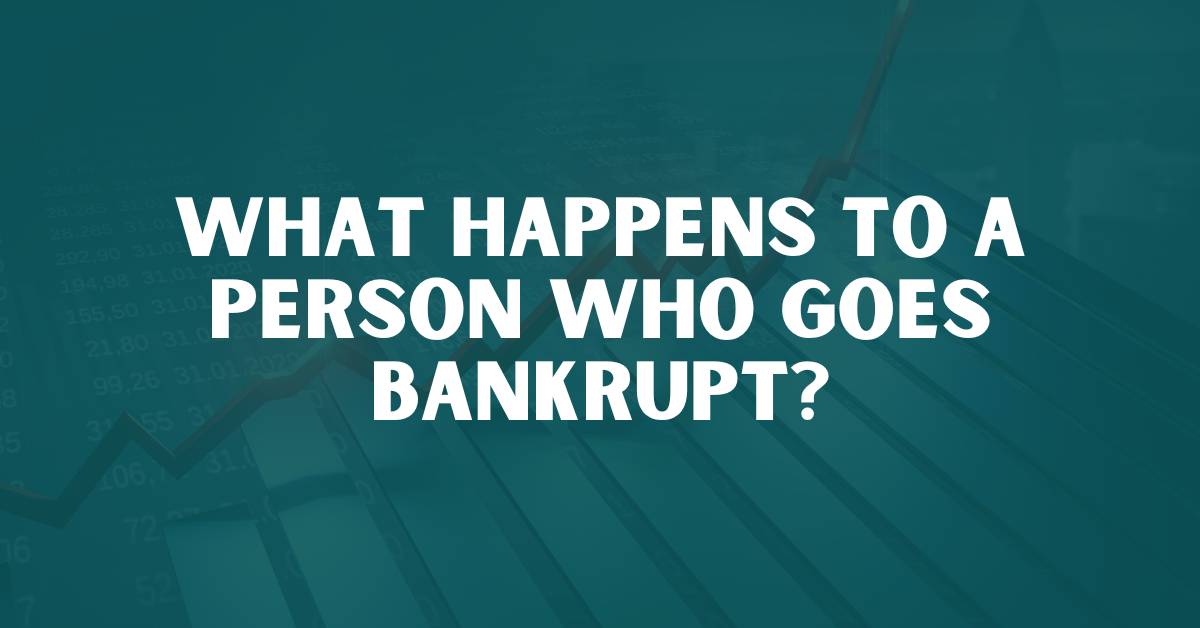 What Happens to a Person Who Goes Bankrupt?